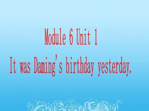 Module-6-Unit-1-It-was-Daming's-birthday-yesterday