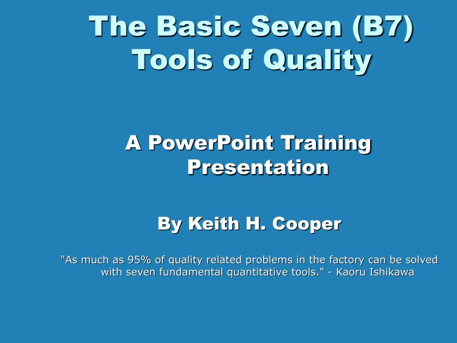 质量工具培训课件：The Basic Seven (B7)Tools of Quality_第1页
