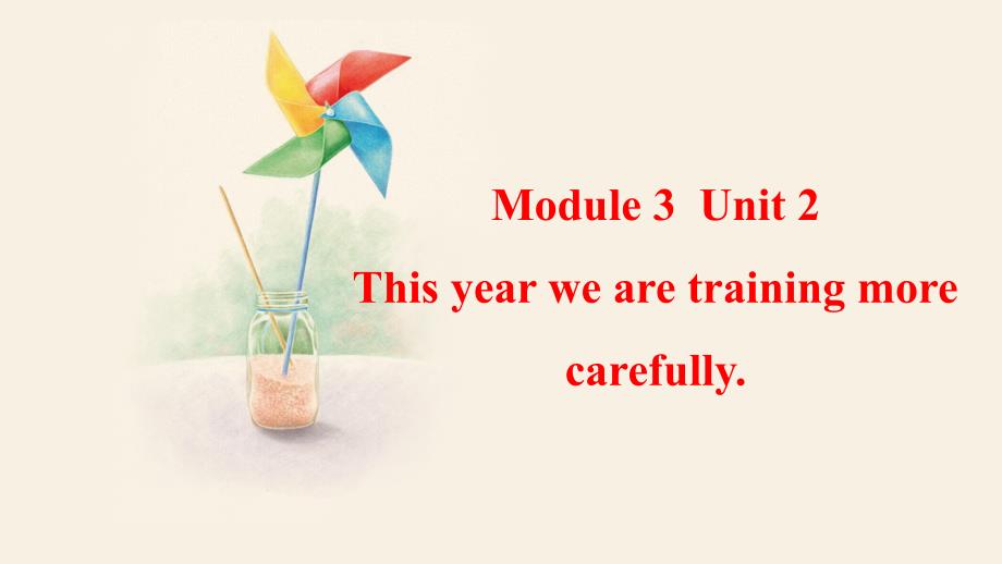 Module+3+Unit+2+This+year+we+are+training+more+carefully 外研版英语八年级上册_第1页