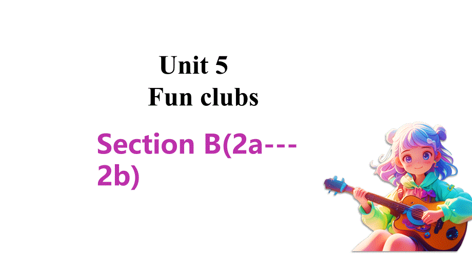 【公开课】Unit5+Section++B++(2a---2b)课件人教版（2024）七年级英语上册_第1页