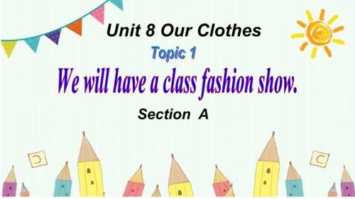 Unit 8 Topic 1 We will have a class fashion show Section A 课件2022-2023学年仁爱版八年级英语下册