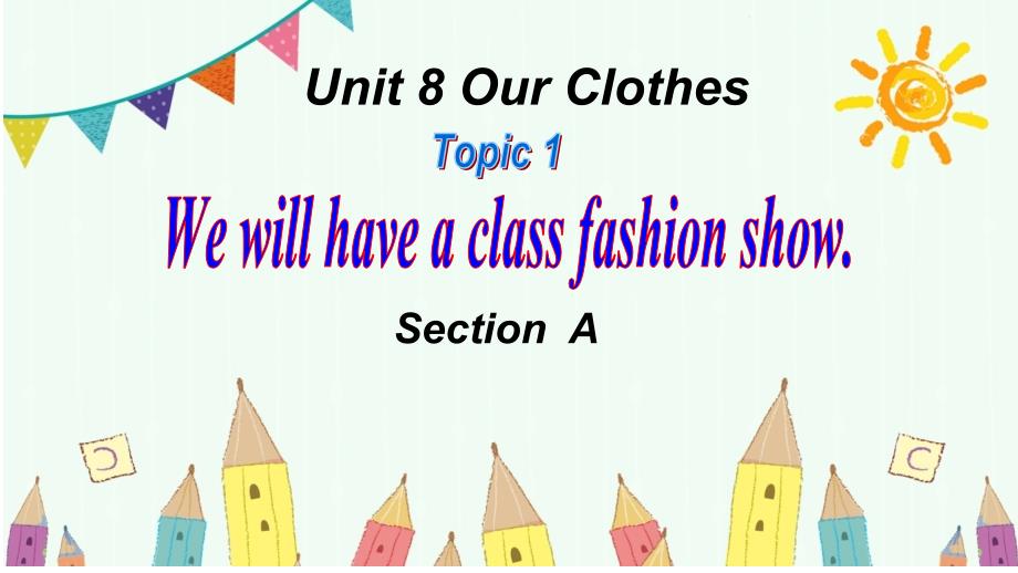 Unit 8 Topic 1 We will have a class fashion show Section A 课件2022-2023学年仁爱版八年级英语下册_第1页