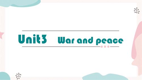 Unit 3 War and peace 单元完整课件-2023-2024学年高中英语外研版（2019）选择性必修第三册