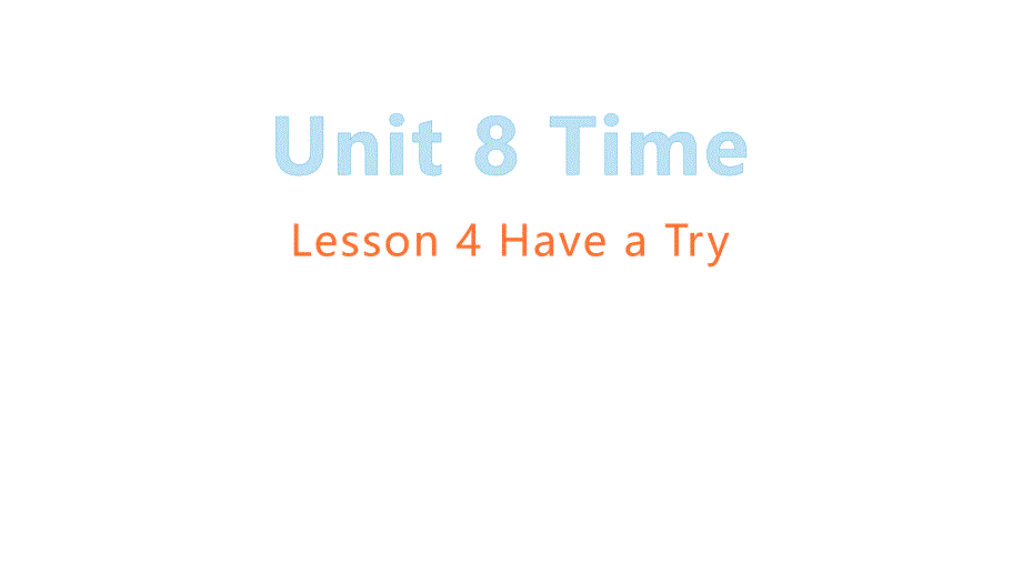Unit 8 Time Lesson_4_Have_a_Try_北师大版三起五下_第1页
