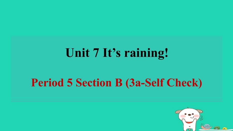 2024七年级英语下册Unit7It'srainingPeriod5SectionB3a_SelfCheck习题课件新版人教新目标版_第1页