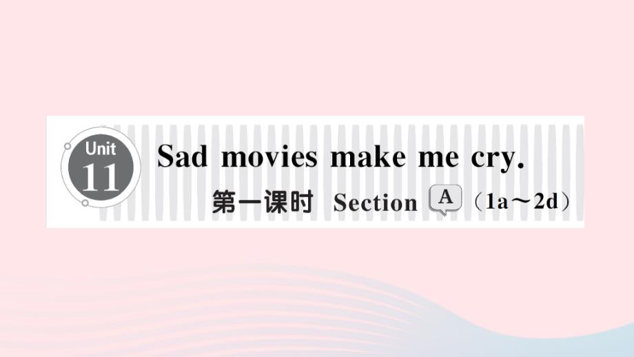 2023九年级英语全册Unit11Sadmoviesmakemecry第一课时SectionA1a_2d作业课件新版人教新目标版_第1页