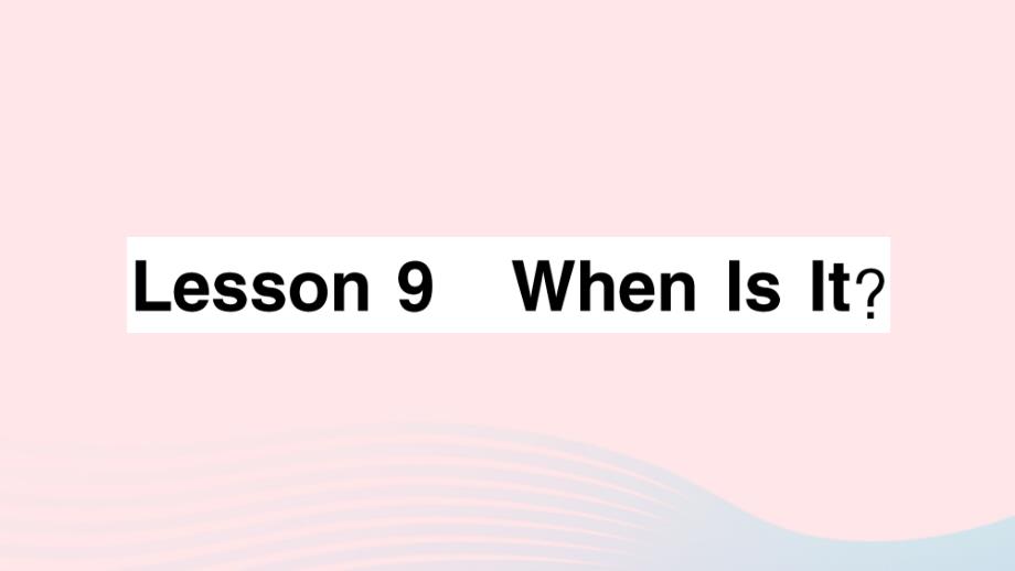 2023四年级英语下册Unit2DaysandMonthsLesson9WhenIsIt作业课件冀教版三起_第1页