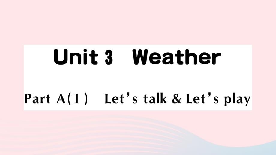 2023四年级英语下册Unit3WeatherPartA1Let'stalkLet'splay作业课件人教PEP_第1页