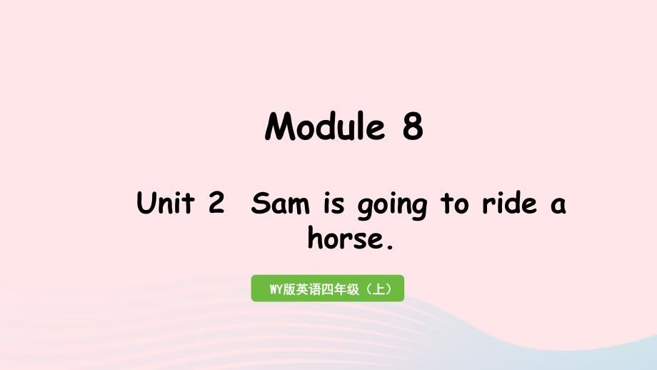 2023四年级英语上册Module8Unit2SaModuleisgoingtorideahorse作业课件外研版三起_第1页