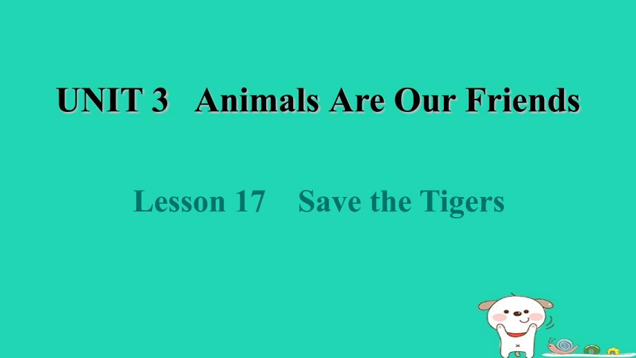 2024八年级英语下册Unit3AnimalsAreOurFriendsLesson17SavetheTigers课件新版冀教版_第1页