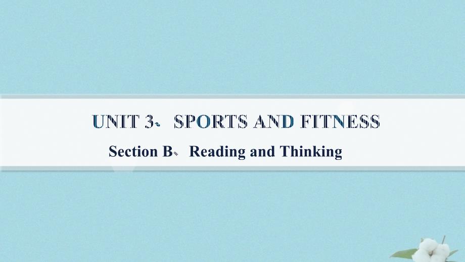 新教材2023_2024学年高中英语Unit3SportsandFitnessSectionBReadingandThinking课件新人教版必修第一册_第1页