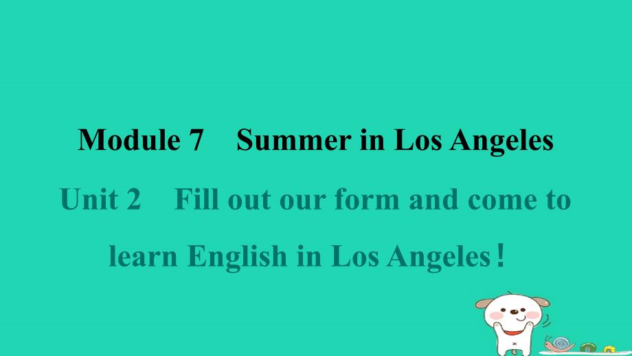 2024八年级英语下册Module7SummerinLosAngelesUnit2FilloutourformandcometolearnEnglishinLosAngeles课件新版外研版_第1页