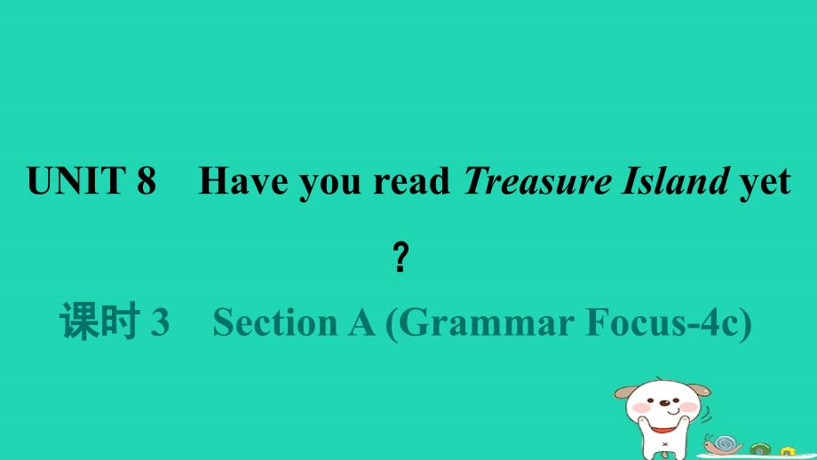 河南省2024八年级英语下册Unit8HaveyoureadTreasureIslandyet课时3SectionAGrammarFocus_4c课件新版人教新目标版_第1页