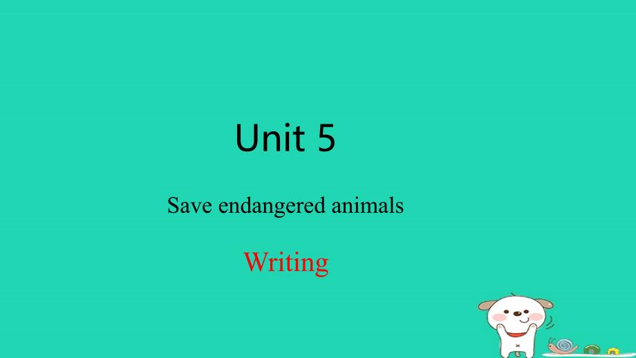 2024八年级英语下册Module3AnimalsUnit5SavetheendangeredanimalsWriting课件牛津深圳版_第1页