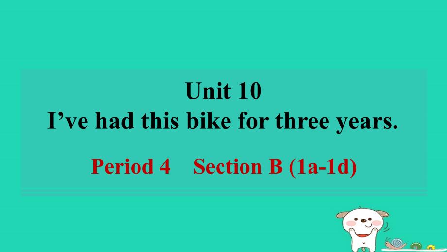 2024八年级英语下册Unit10I'vehadthisbikeforthreeyearsPeriod4SectionB1a_1d习题课件新版人教新目标版_第1页