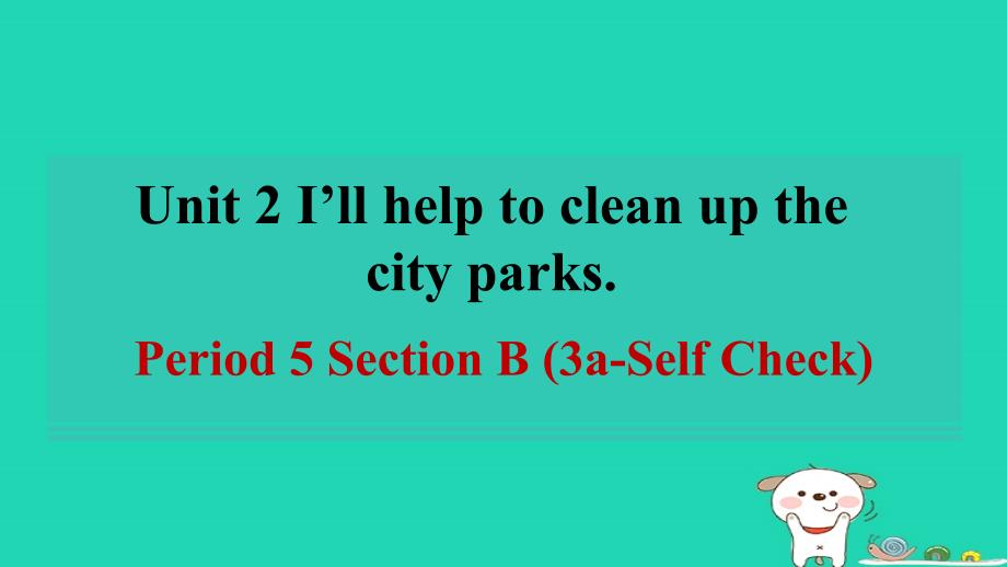 广东省2024八年级英语下册Unit2I'llhelptocleanupthecityparksPeriod5SectionB3a_SelfCheck课件新版人教新目标版_第1页