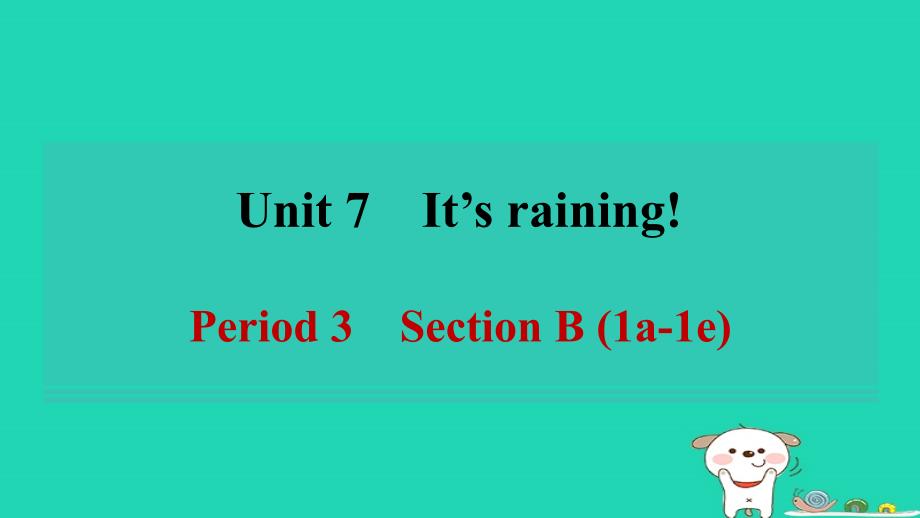 河南省2024七年级英语下册Unit7It'srainingPeriod3SectionB1a_1e课件新版人教新目标版_第1页