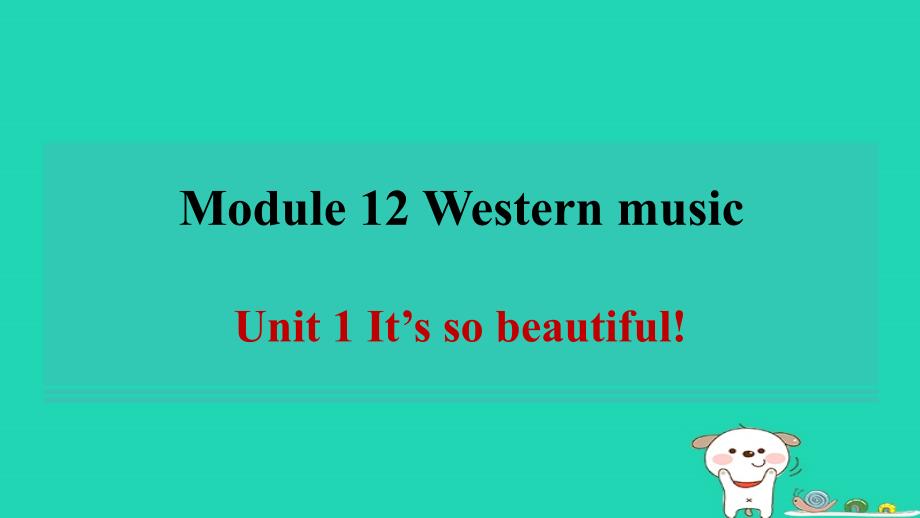 安徽省2024七年级英语下册Module12WesternmusicUnit1It'ssobeautiful习题课件新版外研版_第1页