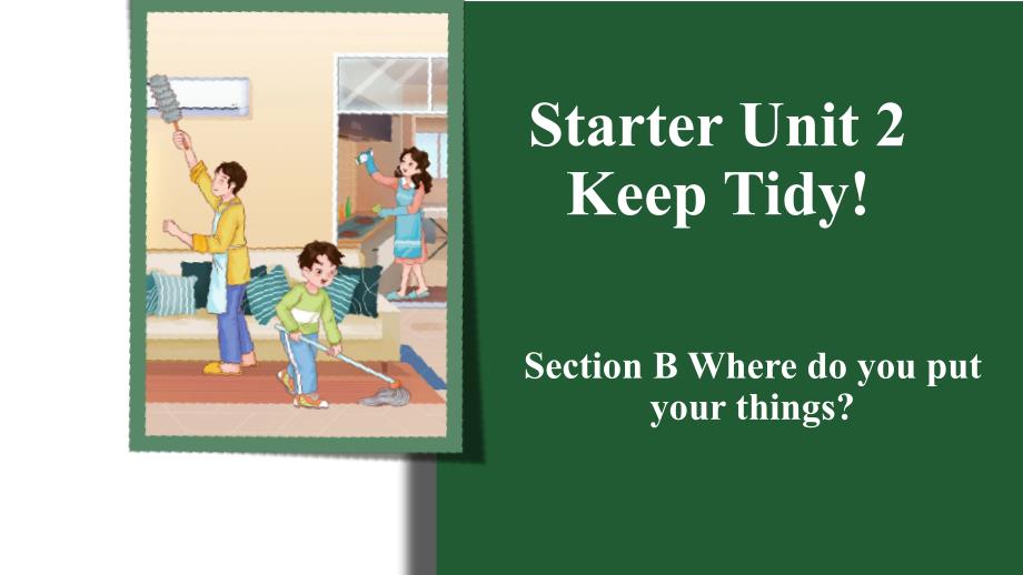 Starter Unit 2 Keep Tidy Section B课件 人教新目标七年级上册_第1页