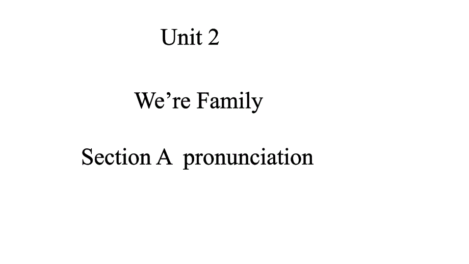 【课件】Unit2+We're+family+Section+A+(pronunciation+)课件人教版英语七年级上册_第1页